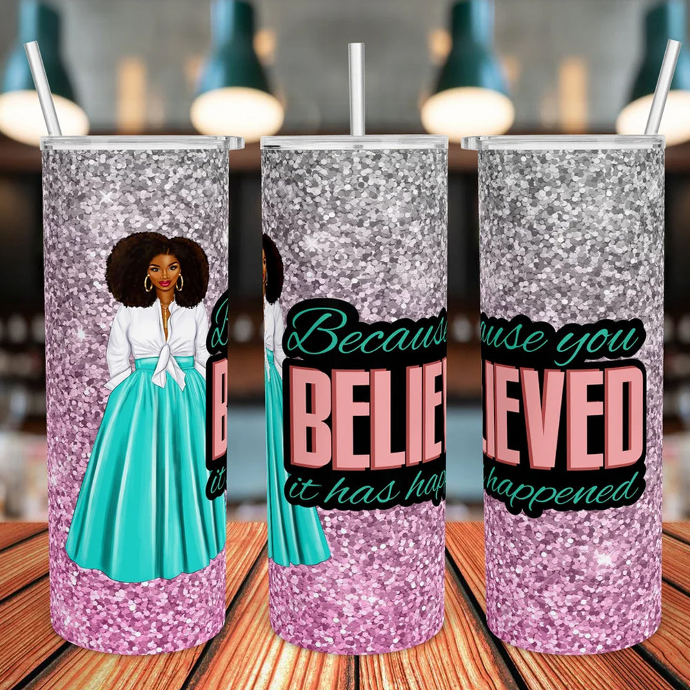 Because You Believed 20 oz UV DTF Tumbler Full Wrap