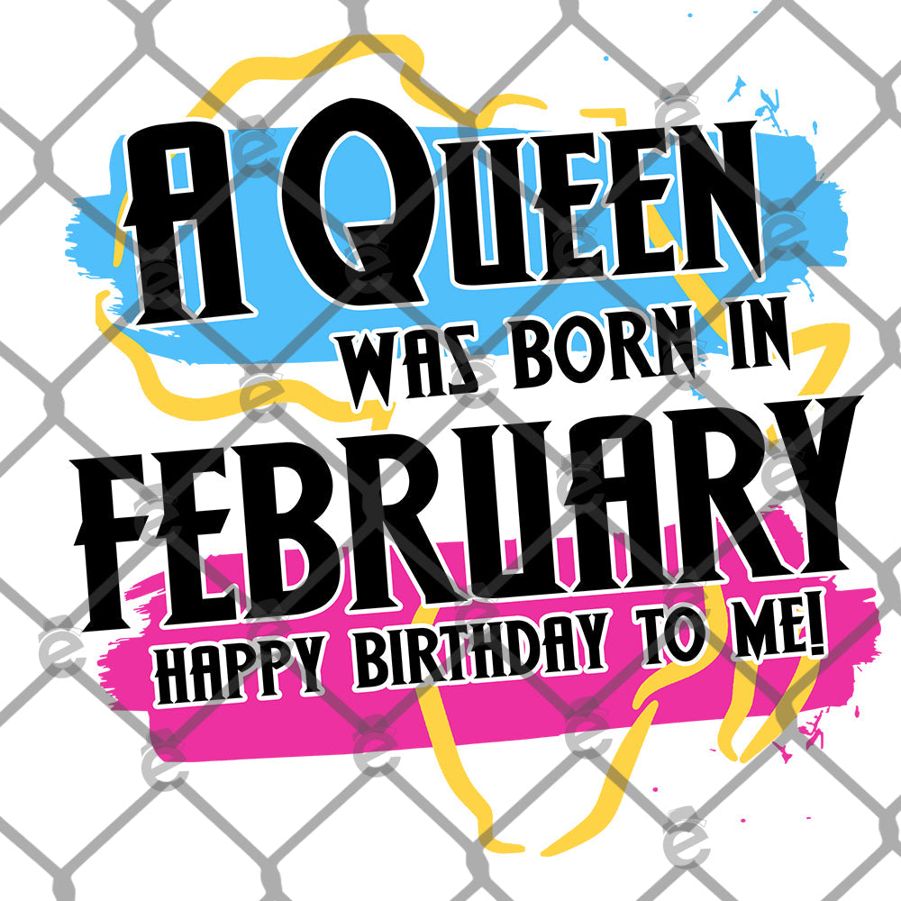 A Queen Was Born in February Sublimation Transfer