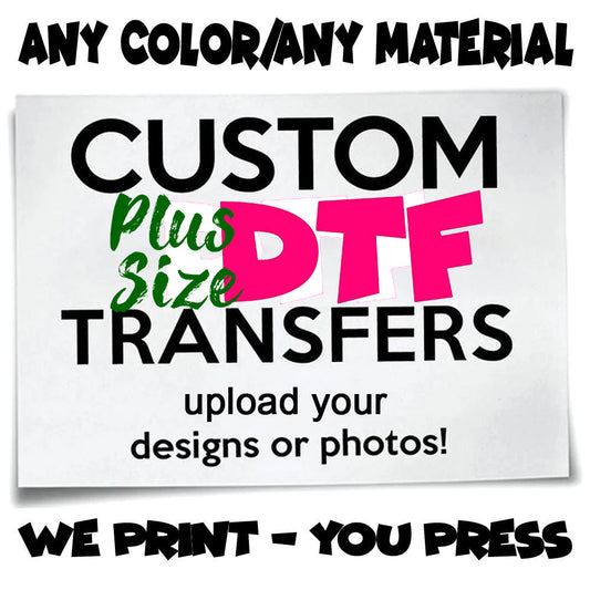Custom Plus Size DTF Transfer - 22x16