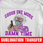 Madea Cough One More Time Sublimation Transfer