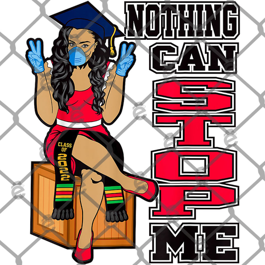Nothing Can Stop Me 2022 Grad DTF Transfer