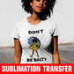 Don't Be Salty Afro Sublimation Transfer